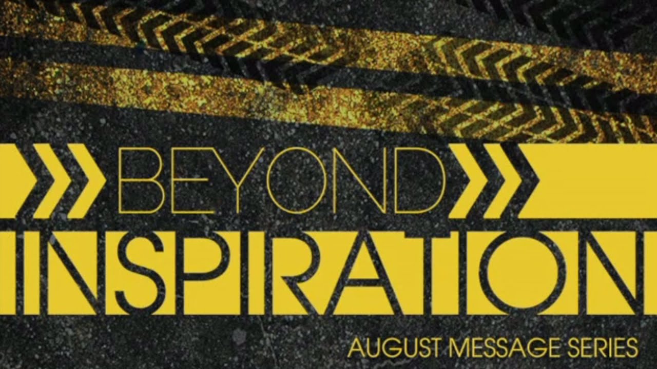 beyond inspiration august sermon series