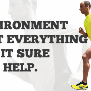 What I’ve Learned from Running: Environment Isn’t Everything, but it Sure Can Help!