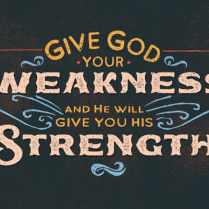 Give God Your Weakness
