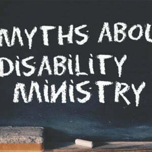 5 Myths About Disability Ministry