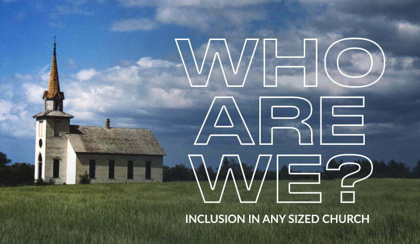 Who Are We? Inclusion in Any Sized Church