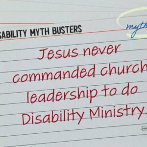 “Jesus never commanded church leadership to do Disability Ministry.”