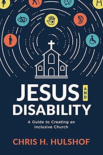 Jesus and Disability: A Guide to Creating an Inclusive Church