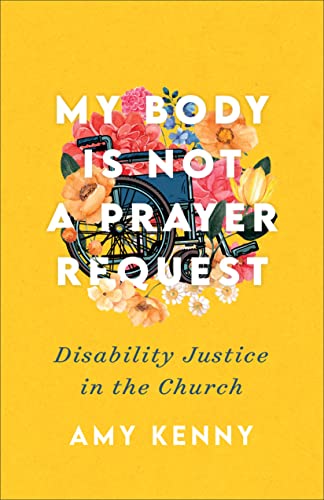 My Body Is Not a Prayer Request: Disability Justice in the Church