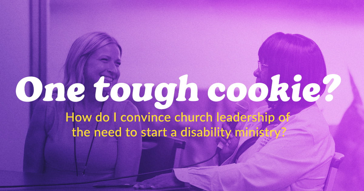 One Tough Cookie: How do I convince church leadership of the need to start a disability ministry?