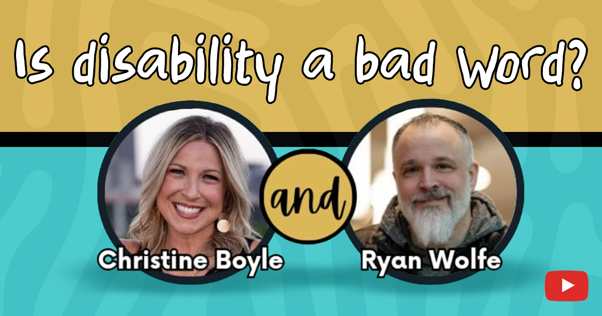 The graphic features a vibrant yellow and blue background with the bold text: Is disability a bad word? Beneath this question are circles containing photos of Christine Boyle and Ryan Wolfe, inviting viewers to join in on this thought-provoking discussion. A YouTube icon is positioned in the corner, indicating an option for easy replay.