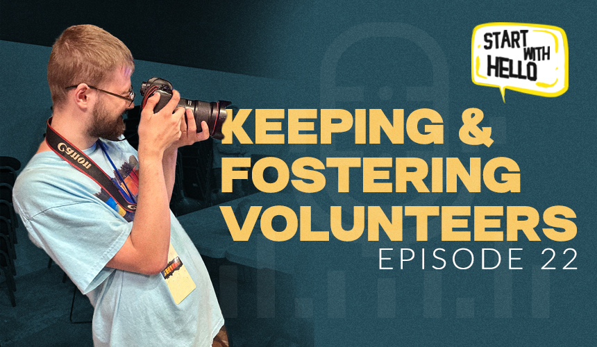 A man with a camera stands by large yellow text saying Keeping & Fostering Volunteers Episode 22, plus the Start with Hello logo.