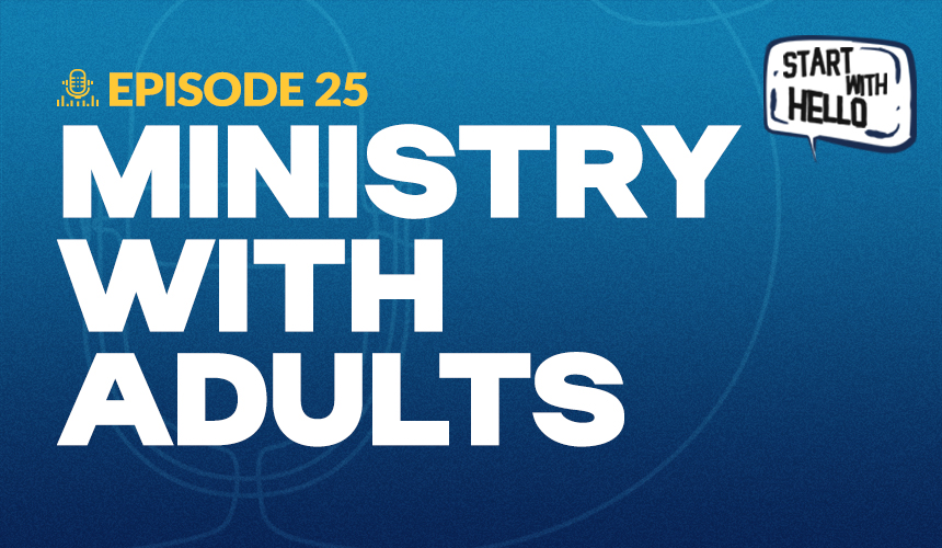 Start With Hello podcast episode 25. Ministry with Adults