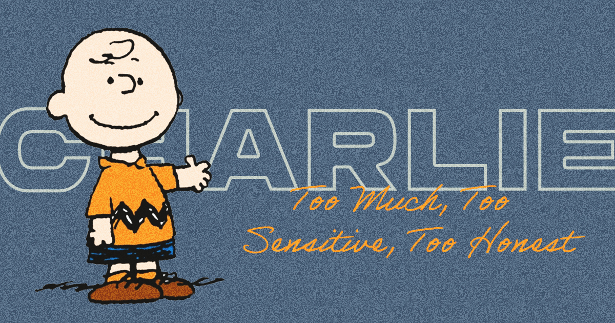 Charlie brown: Too Much, Too Sensitive, Too Honest