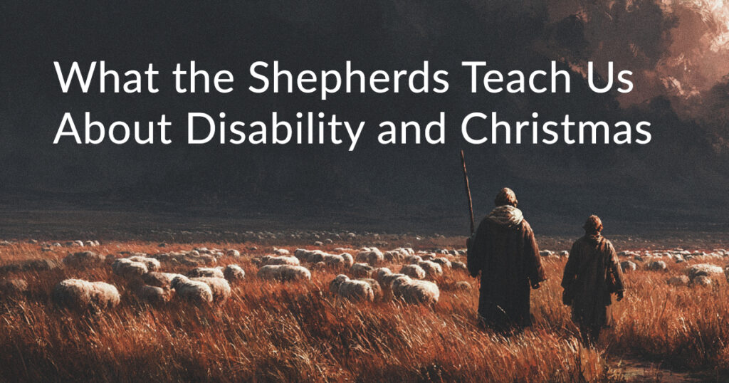Two shepherds stand in a field with sheep under a dark sky; text reads: What the Shepherds Teach Us About Disability and Christmas: Good News for All People.