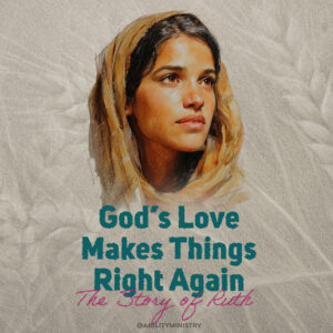 God's Love Makes Things Right Again: The Story of Ruth